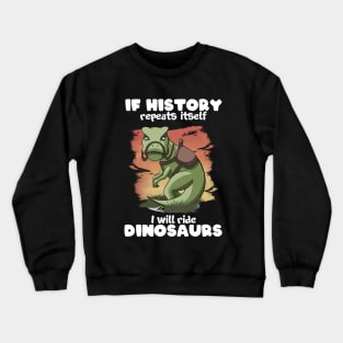 I will ride Dinosaurs Crewneck Sweatshirt